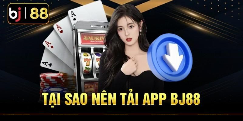 Lợi ích khi tải app BJ88 để tham gia đặt cược